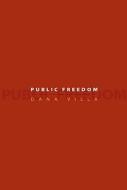 Public Freedom di Dana Richard Villa edito da Princeton University Press