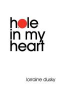 Hole in My Heart: Memoir and Report from the Fault Lines of Adoption di MS Lorraine Dusky edito da Leto Media