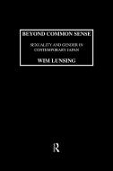 Beyond Common Sense: Sexuality And Gender In Contemporary Japan di Wim Marinus Lunsing edito da Kegan Paul