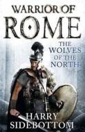 Warrior Of Rome: The Wolves Of The North di Harry Sidebottom edito da Penguin Books Ltd