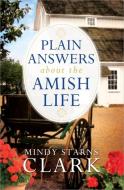 Plain Answers about the Amish Life di Mindy Starns Clark edito da HARVEST HOUSE PUBL