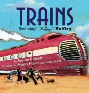Trains: Steaming! Pulling! Huffing! di Patricia Hubbell edito da TWO LIONS