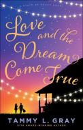Love And The Dream Come True di Tammy L. Gray edito da Baker Publishing Group