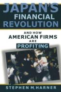 Japan's Financial Revolution and How American Firms Are Profiting di Stephen M. Harner edito da ROUTLEDGE