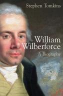 William Wilberforce: A Biography di Stephen Tomkins edito da WILLIAM B EERDMANS PUB CO