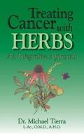 Treating Cancer with Herbs: An Integrative Approach di Michael Tierra edito da LOTUS PR