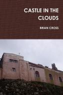 Castle in the Clouds di Brian Cross edito da Griffin Publishing