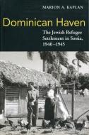 Dominican Haven: The Jewish Refugee Settlement in Sosua, 1940-1945 di Marion A. Kaplan edito da MUSEUM OF JEWISH HERITAGE