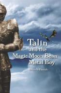 Talin and the Magic Moon Bean Metal Boy di Brian S. Parrish edito da LIGHTNING SOURCE INC