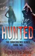 Hunted: Book 2 of the Convergence Series di MR Mark Andrew Sekela edito da Mark Sekela