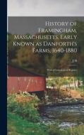 History of Framingham, Massachusetts, Early Known as Danforth's Farms, 1640-1880; With a Genealogical Register di J. H. Temple edito da LEGARE STREET PR