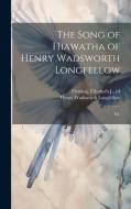 The Song of Hiawatha of Henry Wadsworth Longfellow; Ed. di Henry Wadsworth Longfellow edito da LEGARE STREET PR