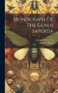 Monograph Of The Genus Saperda di Ephraim Porter Felt edito da LEGARE STREET PR
