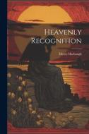 Heavenly Recognition di Henry Harbaugh edito da LEGARE STREET PR