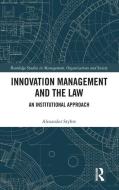 Innovation Management And The Law di Alexander Styhre edito da Taylor & Francis Ltd
