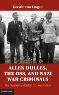 Allen Dulles, the Oss, and Nazi War Criminals: The Dynamics of Selective Prosecution di Kerstin Von Lingen edito da CAMBRIDGE