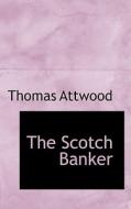 The Scotch Banker di Thomas Attwood edito da Bibliolife