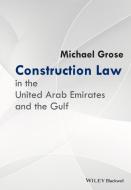 Construction Law in the United Arab Emirates and the Gulf di Michael Grose edito da Wiley-Blackwell