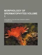 Morphology of Spermatophytes Volume 1 di John Merle Coulter edito da Rarebooksclub.com