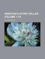 Swinton's Story-Teller Volume 1-19 di William Swinton edito da Rarebooksclub.com