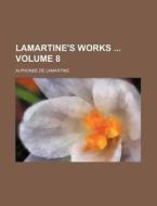 Lamartine's Works Volume 8 di Alphonse De Lamartine edito da Rarebooksclub.com