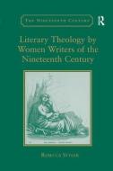 Literary Theology by Women Writers of the Nineteenth Century di Rebecca Styler edito da Taylor & Francis Ltd