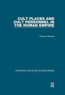 Cult Places & Cult Personnel In The Roma di DUNCAN FISHWICK edito da Taylor & Francis