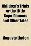 Children's Trials Or The Little Rope-dan di Auguste Linden edito da General Books