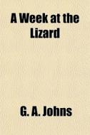 A Week At The Lizard di G. A. Johns edito da General Books