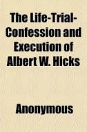 The Life-trial-confession And Execution di Anonymous, Books Group edito da General Books