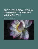 The Theological Works Of Herbert Thorndike (volume 3) di Herbert Thorndike edito da General Books Llc