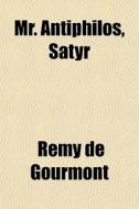 Mr. Antiphilos, Satyr di Remy de Gourmont edito da General Books