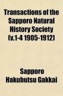 Transactions Of The Sapporo Natural Hist di Sapporo Hakubutsu Gakkai edito da General Books