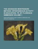 The Advanced Montessori Method di Maria Montessori edito da Rarebooksclub.com