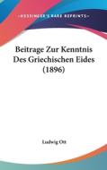 Beitrage Zur Kenntnis Des Griechischen Eides (1896) di Ludwig Ott edito da Kessinger Publishing