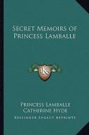Secret Memoirs of Princess Lamballe di Princess Lamballe edito da Kessinger Publishing