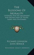 The Blossoms of Morality: Intended for the Amusement and Instruction of Young Ladies and Gentlemen di Richard Johnson edito da Kessinger Publishing