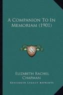 A Companion to in Memoriam (1901) di Elizabeth Rachel Chapman edito da Kessinger Publishing