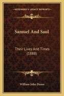 Samuel and Saul: Their Lives and Times (1888) di William John Deane edito da Kessinger Publishing
