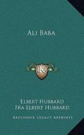 Ali Baba di Elbert Hubbard edito da Kessinger Publishing