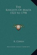 The Knights of Malta 1523 to 1798 di R. Cohen edito da Kessinger Publishing