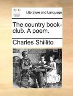 The Country Book-club. A Poem di Charles Shillito edito da Gale Ecco, Print Editions