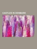 Castles In Denmark di Source Wikipedia edito da University-press.org