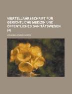 Vierteljahrsschrift Fur Gerichtliche Medizin Und Offentliches Sanitatswesen (4) di Johann Ludwig Casper edito da Rarebooksclub.com