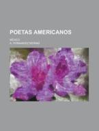 Poetas Americanos; Mexico di U S Government, A Fernandez Merino edito da Rarebooksclub.com