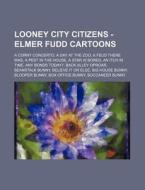 Looney City Citizens - Elmer Fudd Cartoo di Source Wikia edito da Books LLC, Wiki Series
