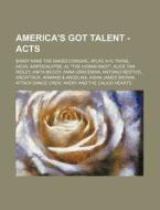 America's Got Talent - Acts: $Andy Kane the Naked Cowgirl, 4play, A+c Twins, Aeon, Airpocalypse, Al the Human Knot, Alice Tan Ridley, Anita McCoy, di Source Wikia edito da Books LLC, Wiki Series
