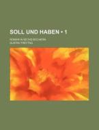 Soll Und Haben (1); Roman In Sechs Buchern di Gustav Freytag edito da General Books Llc