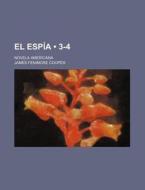 El Espia (3-4); Novela Americana di James Fenimore Cooper edito da General Books Llc