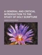A General and Critical Introduction to the Study of Holy Scripture di Andrew Edward Breen edito da Rarebooksclub.com